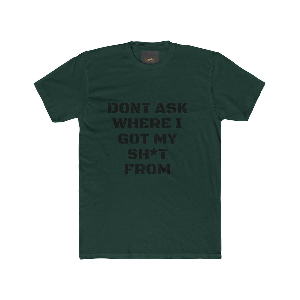 Crew Tee – "Don't Ask Where I Got My Sh*t From" Graphic Tee