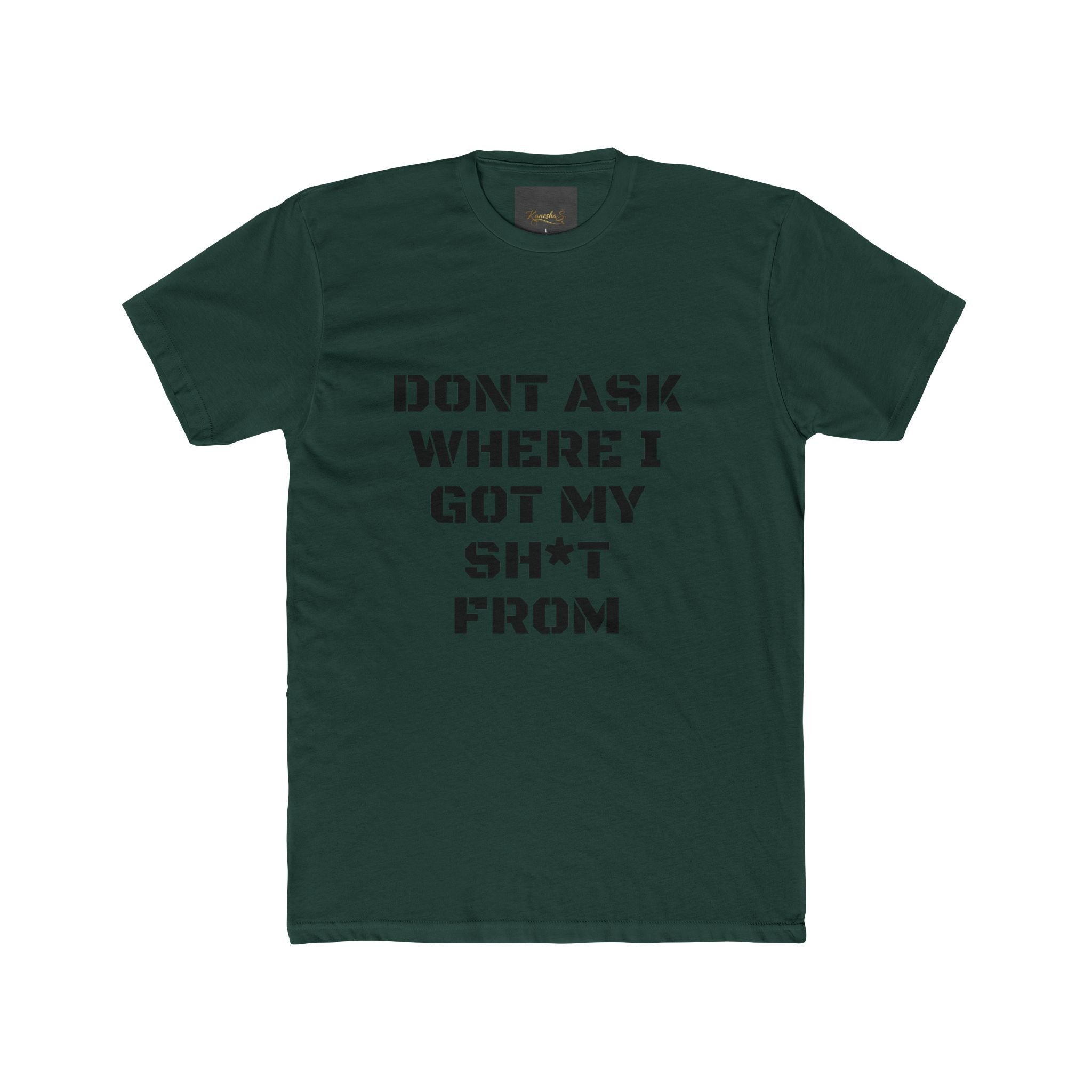 Crew Tee – "Don't Ask Where I Got My Sh*t From" Graphic Tee