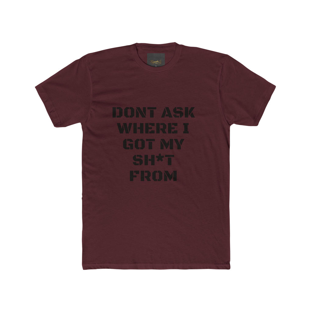 Crew Tee – "Don't Ask Where I Got My Sh*t From" Graphic Tee