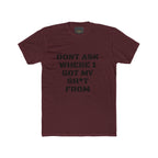 Crew Tee – "Don't Ask Where I Got My Sh*t From" Graphic Tee