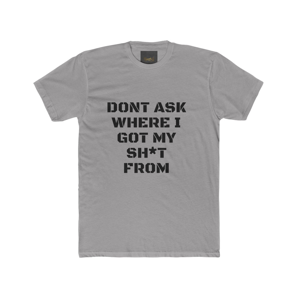 Crew Tee – "Don't Ask Where I Got My Sh*t From" Graphic Tee