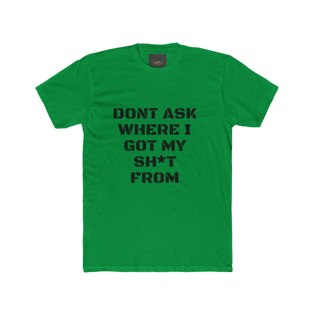 Crew Tee – "Don't Ask Where I Got My Sh*t From" Graphic Tee