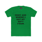 Crew Tee – "Don't Ask Where I Got My Sh*t From" Graphic Tee