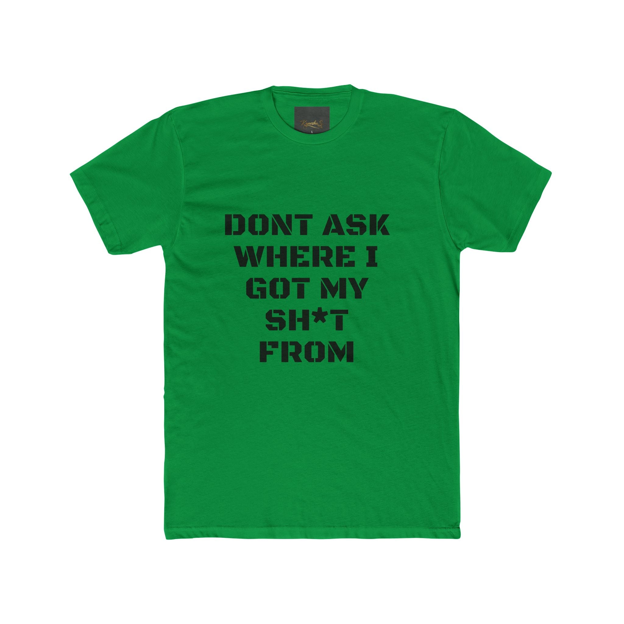 Crew Tee – "Don't Ask Where I Got My Sh*t From" Graphic Tee