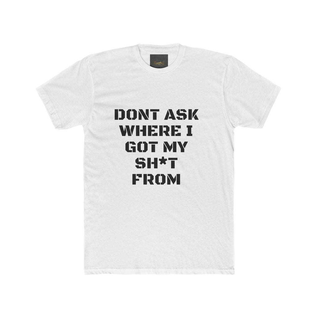 Crew Tee – "Don't Ask Where I Got My Sh*t From" Graphic Tee