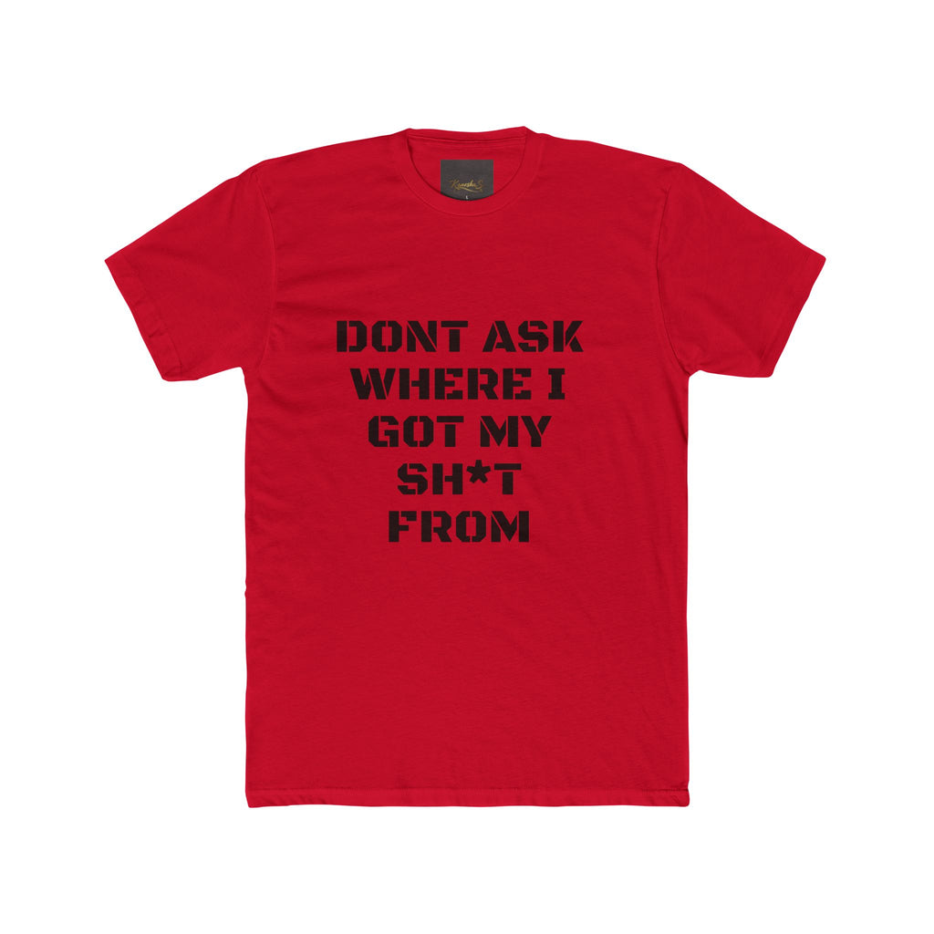 Crew Tee – "Don't Ask Where I Got My Sh*t From" Graphic Tee