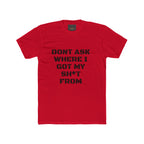 Crew Tee – "Don't Ask Where I Got My Sh*t From" Graphic Tee