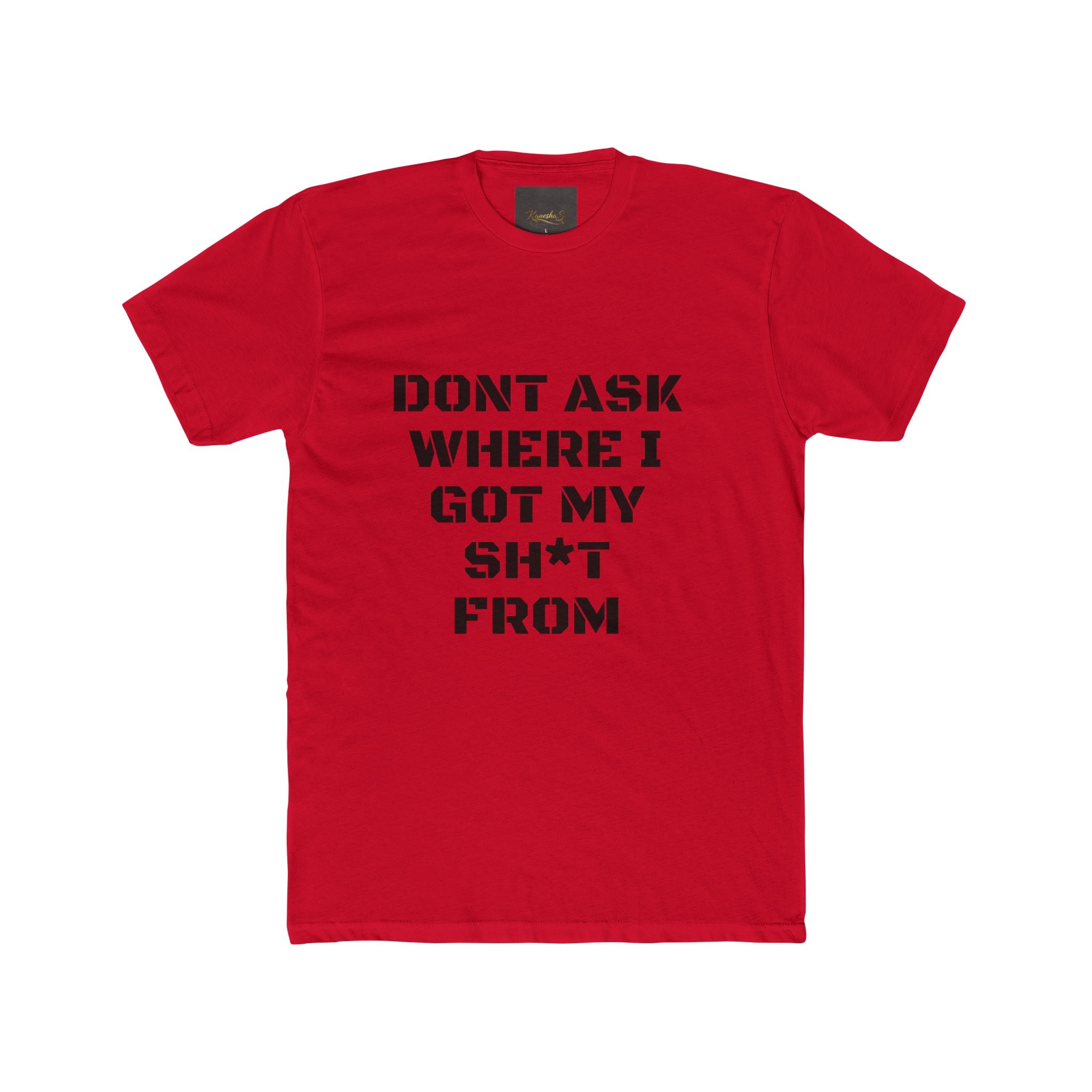 Crew Tee – "Don't Ask Where I Got My Sh*t From" Graphic Tee