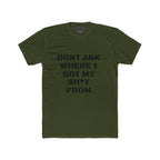 Crew Tee – "Don't Ask Where I Got My Sh*t From" Graphic Tee