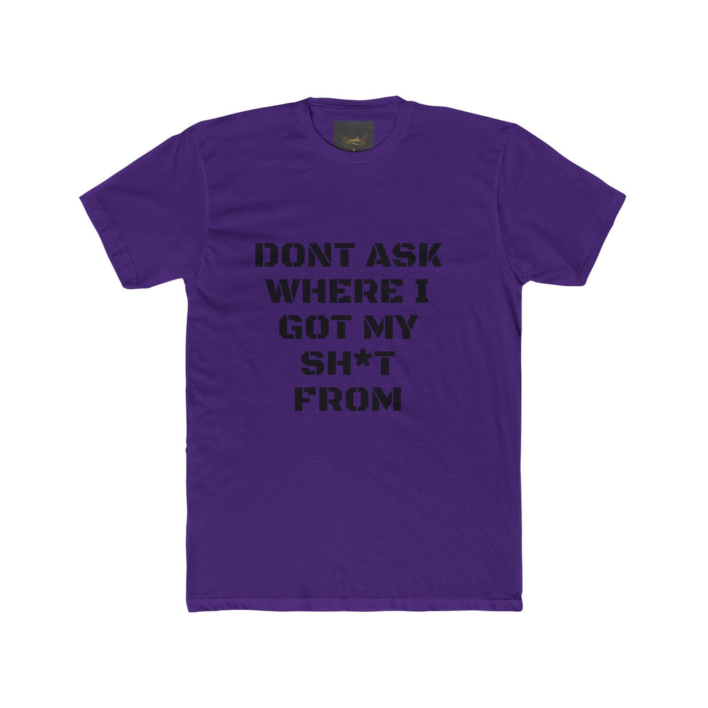 Crew Tee – "Don't Ask Where I Got My Sh*t From" Graphic Tee